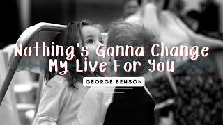 George Benson - Nothing's Gonna Change My Live For You Lirik Terjemahan