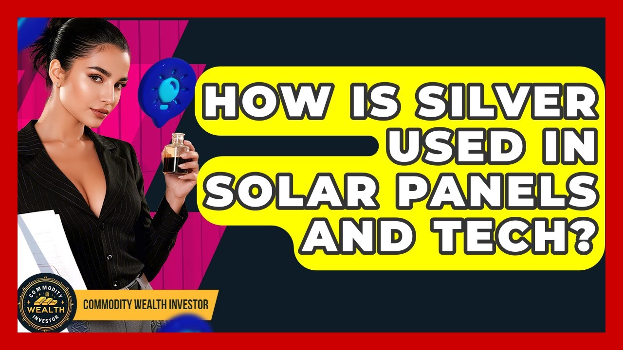 How Is Silver Used In Solar Panels And Tech? - Commodity Wealth Investor