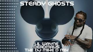 Lil Wayne x Deadmau5 † Steady Ghosts † The Dj Mike D Mix