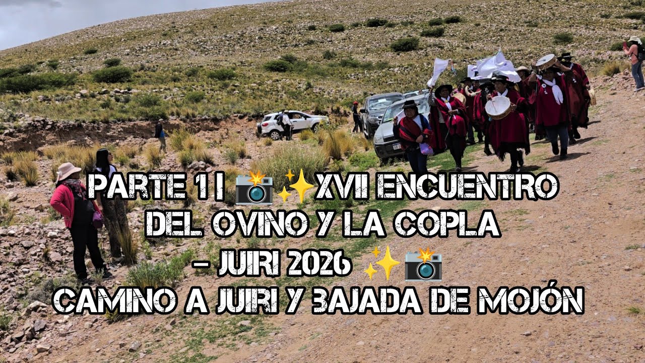 Parte 1 | 📸✨XVII ENCUENTRO DEL OVINO Y LA COPLA – JUIRI 2026 ✨📸 Camino a Juiri y bajada de Mojón 