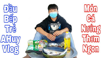 Đầu Bếp AHuy Món Cá Nướng Thơm Ngon - Bảo Hùng Official
