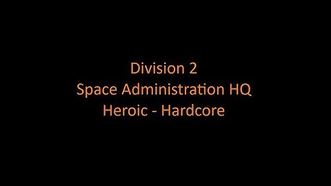 Division 2 - Space Administration HQ - Heroic - Hardcore