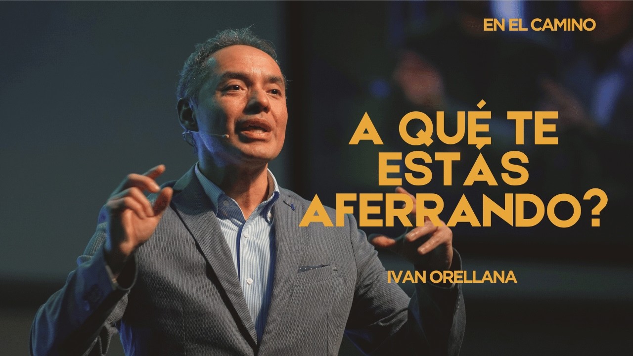 A Qué Te Estás Aferrando? | Ivan Orellana