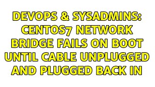 DevOps & SysAdmins: CentOS7 Network Bridge Fails on boot until cable unplugged and plugged back in Net Worth