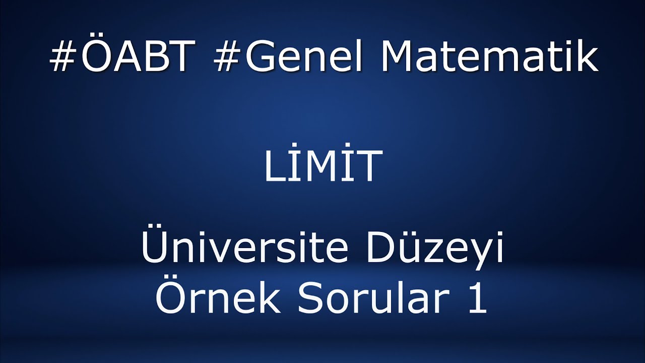 Limit, Üniversite ve ÖABT Düzeyi Örnek Sorular 1 (Belirsizlik Durumları)