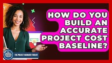 How Do You Build An Accurate Project Cost Baseline? - The Project Manager Toolkit