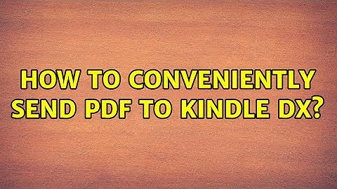 How to conveniently send PDF to Kindle DX?