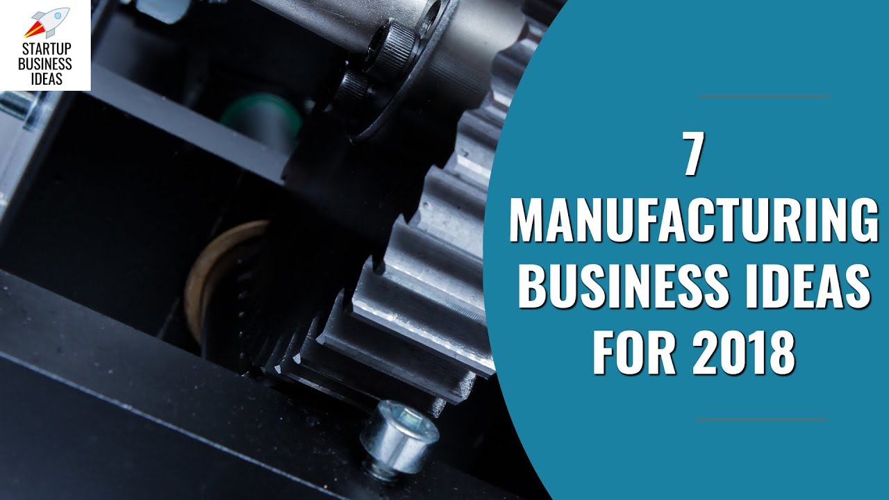 7 Manufacturing Business Ideas for 2021 | Startup Business Ideas