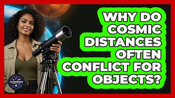 Why Do Cosmic Distances Often Conflict For Objects? - Astronomy Made Simple