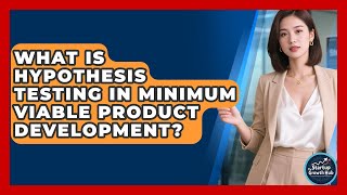 What Is Hypothesis Testing In Minimum Viable Product Development? - The Startup Growth Hub