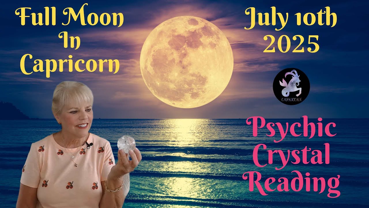 Full Moon in Capricorn July 10th 2025 ~ Psychic Crystal Reading by Pam ...