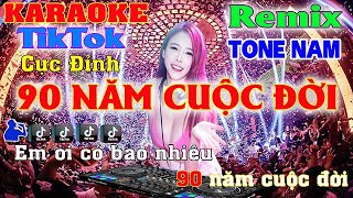 90 Năm Cuộc Đời Karaoke TikTok Tone Nam Remix DJ Beat Mới Cực Sung Cực Đỉnh Mới Nhất  2024