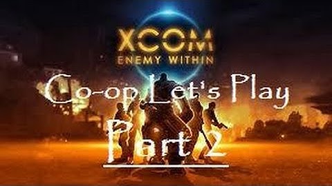 XCOM: Enemy Within Let