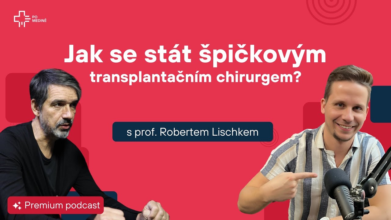 Jak se stát špičkovým transplantačním chirurgem s prof. MUDr. Robertem Lischkem - Po medině Premium