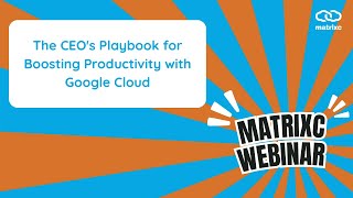 The CEO's Playbook for Boosting Productivity with Google Cloud