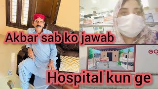 Akbar sab ko jawab,, hospital kun ge,,daily vlog