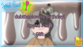 dubtheclowns Birthday! | Speedpaint | Gift