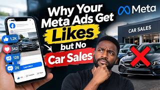 Why Your Meta Ads Get Likes but No Car Sales