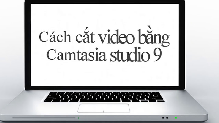 Hướng dẫn cắt 1 đoạn camtasia studio