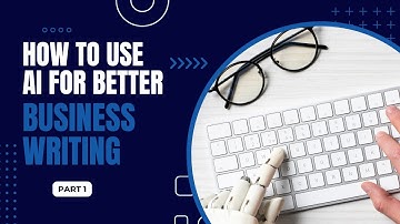 How to Use AI & ChatGPT for Better Business Writing
