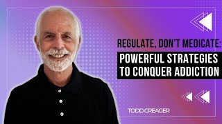 Regulate, Don't Medicate: Powerful Strategies to Conquer Addiction