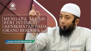 Mengapa Allah Beri Istidraj, Kenikmatan Pada Orang Berdosa ? || Ust. Khalid Basalamah #ngajionline