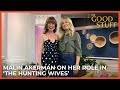 Malin Akerman on Her Role in 'The Hunting Wives' | The Good Stuff with Mary Berg