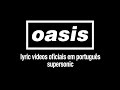 Oasis - Supersonic (Lyric Video) [Sub. Português]
