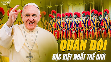 Đội vệ binh Thụy sĩ Thành Vatican -Hơn 500 năm lịch sử kiêu hùng của Quân đội đặc biệt nhất Thế giới