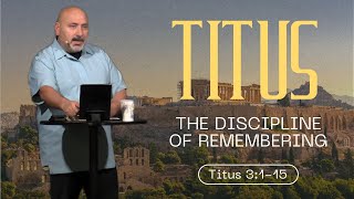 The Discipline of Remembering | Titus 3:1-15 | Richard Perea