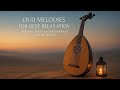 Oud Melodies for Deep Relaxation | Peaceful Arabic Background Music &amp; Zen Meditation