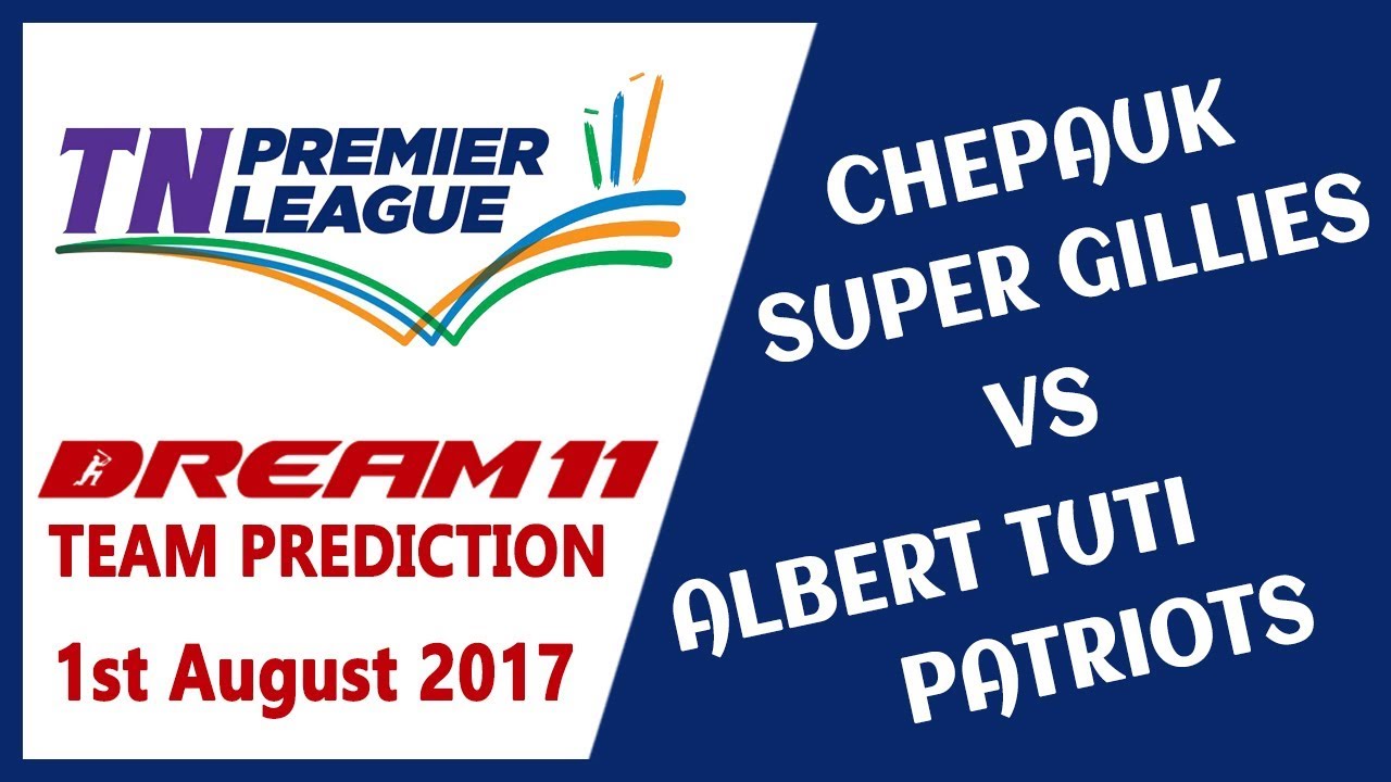 Dream11 Team Today (01-08-2017) - Chepauk Super Gillies Vs Albert TUTI Patriots | TNPL T20 2017