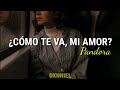 Cómo Te Va Mi Amor; Pandora //Letra