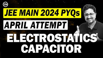 JEE Main 2024 PYQs - Electrostatics & Capacitor | April Attempt | Eduniti | Mohit Sir