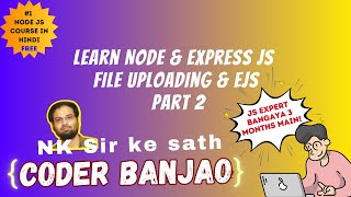 Learn Node.js and Express.js In Hindi | Uploading & EJS | Part 2 | Coder Banjao !