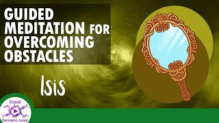 GUIDED MEDITATION FOR OVERCOMING OBSTACLES - Goddess Isis (Reflections with the Goddess Series)