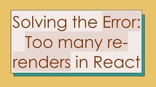 Solving the Error: Too many re-renders in React