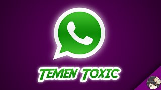 Kalo temen balas toxic videonya selesai-whatsapp