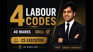 4 Labour Codes Marathon 🔥 | 40 Marks | SBILL 🎯 | CS Executive 🚀 | In English | Prof Zubair Jahangir