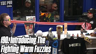 190. Introducing the Fighting Warm Fuzzies | The Pod