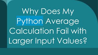 Why Does My Python Average Calculation Fail with Larger Input Values