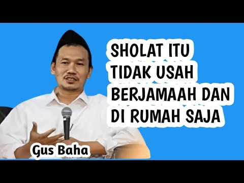 MEMAHAMI KEUTAMAAN SHOLAT INI TIDAK USAH BERJAMAAH DAN DI RUMAH SAJA _ NGAJI GUS BAHA