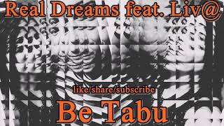 Real Dreams feat.  Liv@ - Be Tabu  ( NAUJIENA ) 2019