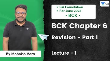 L1 |  BCK Chapter 6 | Revision Part 1 | June 2022 | Mohnish Vora | CA Foundation