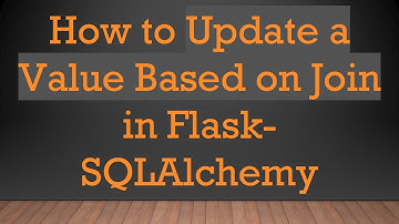 How to Update a Value Based on Join in Flask-SQLAlchemy