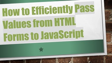 How to Efficiently Pass Values from HTML Forms to JavaScript