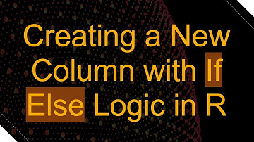 Creating a New Column with If Else Logic in R