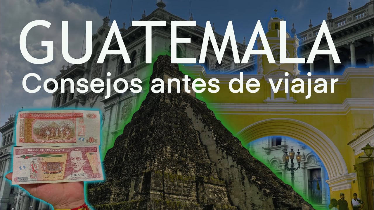 GUATEMALA UN PAÍS CON MUCHO QUE OFRECER: CONSEJOS ANTES DE VIAJAR