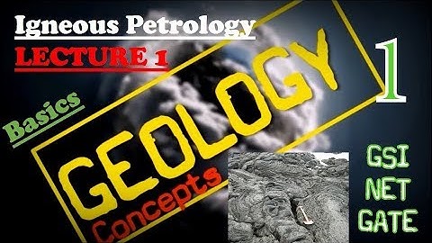 Igneous Petrology - 1 | Basics | Geology Concepts