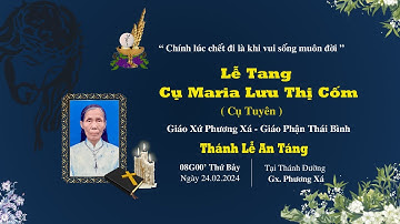Thánh Lễ An Táng Cụ Maria Lưu Thị Cốm (cụ Tuyên) | Giáo Xứ Phương Xá